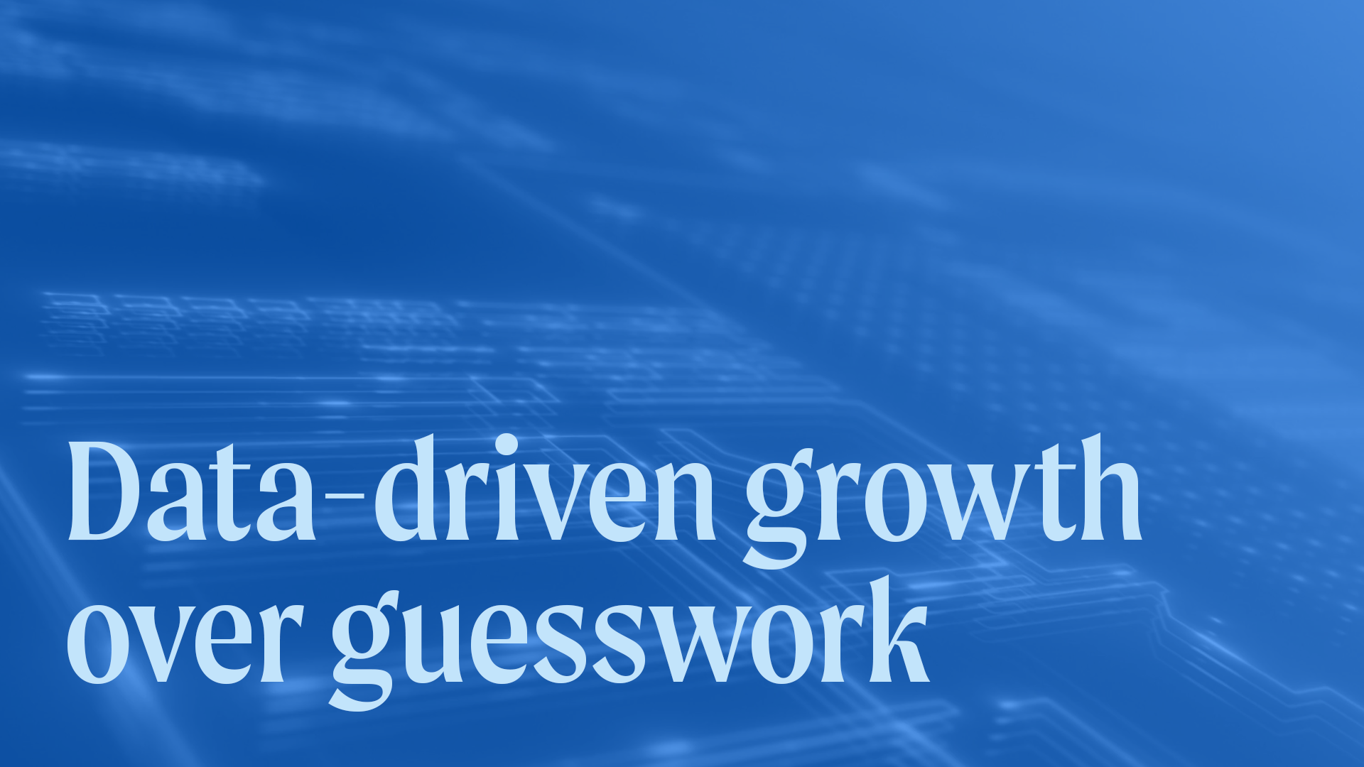 Data-driven growth over guesswork