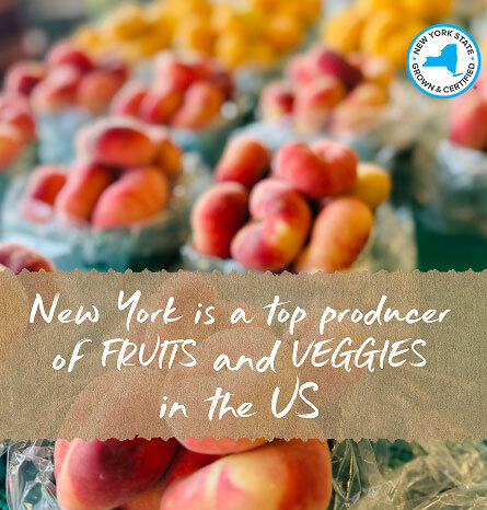 NYS Grown & Certified - New York is a top producer of FRUITS and VEGGIES in the US